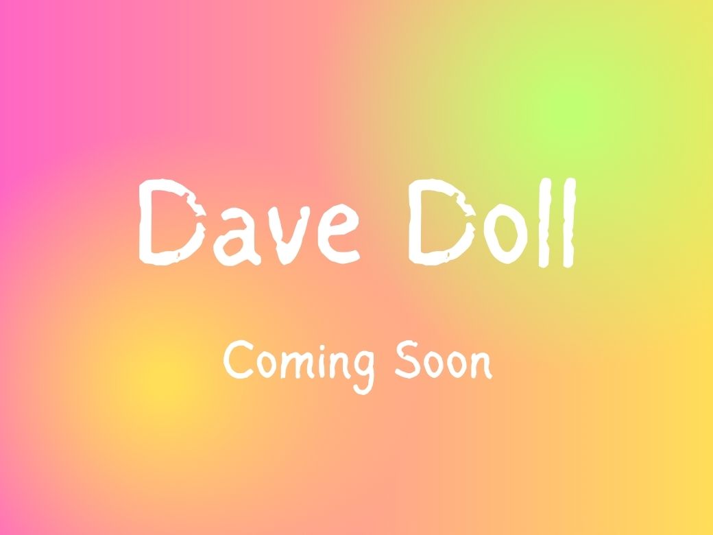 Dave doll coming soon.